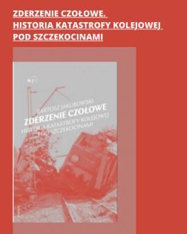 "Zderzenie czołowe. Historia katastrofy kolejowej pod Szczekocinami"