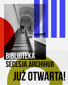 Otworzyliśmy Bibliotekę Secesja.Archihub!