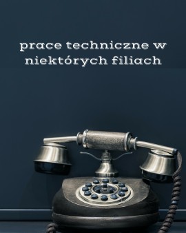 Przerwy w funkcjonowaniu numerów telefonów w niektórych filiach